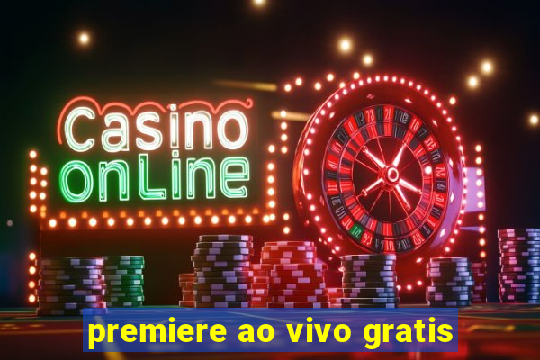 premiere ao vivo gratis